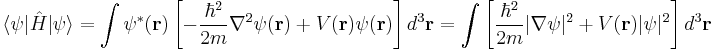 \langle \psi|\hat{H}|\psi\rangle = \int \psi^*(\bold{r}) \left[ - \frac{\hbar^2}{2m} \nabla^2\psi(\bold{r}) %2B V(\bold{r})\psi(\bold{r})\right] d^3\bold{r} = \int \left[ \frac{\hbar^2}{2m}|\nabla\psi|^2 %2B V(\bold{r}) |\psi|^2 \right] d^3\bold{r} 