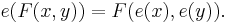 e(F(x,y)) = F(e(x), e(y)).\ 