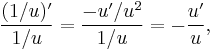  \frac{(1/u)'}{1/u} = \frac{-u'/u^{2}}{1/u} = -\frac{u'}{u} ,\! 