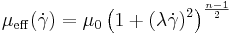 
\mu_{\operatorname{eff}}(\dot \gamma) = \mu_0 \left(1%2B\left(\lambda \dot \gamma\right) ^2 \right) ^ {\frac {n-1} {2}}
