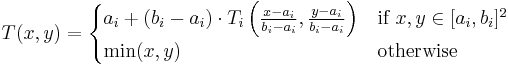 T(x, y) = \begin{cases}
  a_i %2B (b_i - a_i) \cdot T_i\left(\frac{x - a_i}{b_i - a_i}, \frac{y - a_i}{b_i - a_i}\right)
    & \mbox{if } x, y \in [a_i, b_i]^2 \\
  \min(x, y) & \mbox{otherwise}
\end{cases}