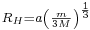 \begin{smallmatrix} R_H = a\left ( \frac{m}{3M} \right )^{\frac{1}{3}} \end{smallmatrix}