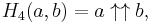 H_4(a, b) = a\uparrow\uparrow{b}\,\!,