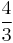 \frac{4}{3}