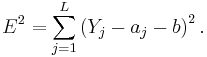 E^2 = \sum_{j = 1}^L \left( Y_j - a_j - b \right)^2.