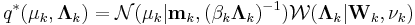 q^*(\mathbf{\mu}_k,\mathbf{\Lambda}_k) = \mathcal{N}(\mathbf{\mu}_k|\mathbf{m}_k,(\beta_k \mathbf{\Lambda}_k)^{-1}) \mathcal{W}(\mathbf{\Lambda}_k|\mathbf{W}_k,\nu_k)