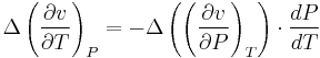 {\Delta \left( {{{\partial v} \over {\partial T}}} \right)_P  =  - \Delta \left( {\left( {{{\partial v} \over {\partial P}}} \right)_T } \right) \cdot {{dP} \over {dT}}}