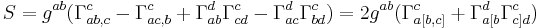 S = g^{ab} (\Gamma^c_{ab,c} - \Gamma^c_{ac,b} %2B \Gamma^d_{ab}\Gamma^c_{cd} - \Gamma^d_{ac} \Gamma^c_{bd})
=
2g^{ab} (\Gamma^c_{a[b,c]} %2B \Gamma^d_{a[b}\Gamma^c_{c]d})
