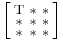 \Bigl[\begin{smallmatrix}
\mathrm{T}&\mathrm{*}&\mathrm{*}\\
\mathrm{*}&\mathrm{*}&\mathrm{*}\\
\mathrm{*}&\mathrm{*}&\mathrm{*}
\end{smallmatrix}\Bigr]