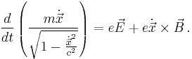 \frac{d}{d t}\left(\frac{m \dot{\vec{x}}} {\sqrt {1 - \frac{\dot{\vec{x}}^2}{c^2}}}\right) = e \vec{E} %2B e \dot{\vec{x}} \times \vec{B} \,.