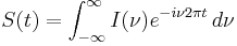  S(t) =  \int_{-\infty}^\infty I(\nu) e^{- i\nu 2\pi t}\,d\nu 
