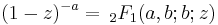 
(1-z)^{-a}  = \,_2F_1(a,b;b;z)
