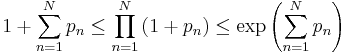 1%2B\sum_{n=1}^{N} p_n \le \prod_{n=1}^{N} \left( 1 %2B p_n \right) \le \exp \left( \sum_{n=1}^{N}p_n \right)