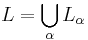 L = \bigcup_{\alpha} L_{\alpha} \! 