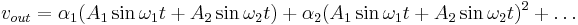 v_{out} = \alpha_1 (A_1 \sin \omega_1 t %2B A_2 \sin \omega_2 t) %2B \alpha_2(A_1 \sin \omega_1 t %2B A_2 \sin \omega_2 t)^2 %2B \ldots \,