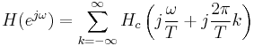 H(e^{j\omega}) = \sum_{k=-\infty}^\infty{H_c\left(j\frac{\omega}{T} %2B j\frac{2{\pi}}{T}k\right)}\,