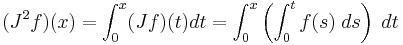  ( J^2 f ) ( x ) = \int_0^x ( J f ) ( t ) dt = \int_0^x \left( \int_0^t f(s) \; ds \right) \; dt