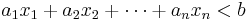 a_1 x_1 %2B a_2 x_2 %2B \cdots %2B a_n x_n < b 