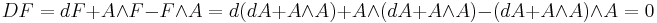 DF=dF%2BA\wedge F-F\wedge A=d(dA%2BA\wedge A)%2BA\wedge (dA%2BA\wedge A)-(dA %2B A\wedge A)\wedge A=0