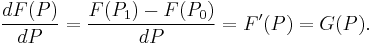 \frac{dF(P)}{dP}=\frac{F(P_1)-F(P_0)}{dP}=F'(P)=G(P).\,\!