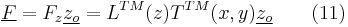 \underline{F}=F_{z}\underline{z_{o}}=L^{TM}(z)T^{TM}(x,y)\underline{z_{o}} \ \ \ \ \ \ (11) 