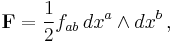 \textbf{F} = \frac{1}{2}f_{ab}\, dx^a \wedge dx^b\,,