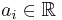 a_i \in \mathbb{R} 