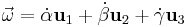 \vec \omega = \dot\alpha \bold u_1

      %2B\dot\beta \bold u_2
      %2B\dot\gamma \bold u_3