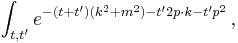  \int_{t,t'} e^{-(t%2Bt')(k^2%2Bm^2) - t' 2p\cdot k -t' p^2}\,, 