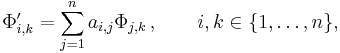 \Phi'_{i,k}=\sum_{j=1}^n a_{i,j}\Phi_{j,k}\,,\qquad i,k\in\{1,\ldots,n\},