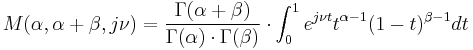 M(\alpha ,\alpha %2B\beta ,j\nu )=\frac{\Gamma (\alpha %2B\beta )}{\Gamma (\alpha )\cdot \Gamma (\beta )}\cdot \int_{0}^{1}e^{j\nu t}t^{\alpha -1}(1-t)^{\beta -1}dt