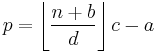  p = \left\lfloor\frac{n%2Bb}{d}\right\rfloor c - a