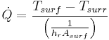 \dot{Q}=\frac{T_{surf}-T_{surr}}{\left ( \frac{1}{h_rA_{surf}} \right )}