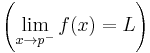 \left (\lim_{x \to p^{-}}{f(x)} = L\right )