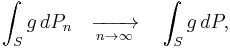 \int_S g \,dP_n \quad\xrightarrow[n\to\infty]{}\quad \int_S g \,dP,