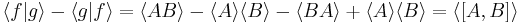 
\langle f|g\rangle-\langle g|f\rangle = \langle AB\rangle-\langle A\rangle\langle B\rangle-\langle BA\rangle%2B\langle A\rangle\langle B\rangle = \langle [A,B]\rangle
