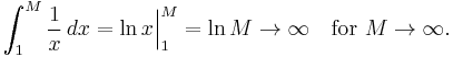 
\int_1^M\frac1x\,dx=\ln x\Bigr|_1^M=\ln M\to\infty
\quad\text{for }M\to\infty.
