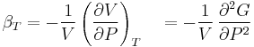 \beta_T=-\frac{1}{V}\left(\frac{\partial V}{\partial P}\right)_T
\quad = -\frac{1}{V}\,\frac{\partial^2 G}{\partial P^2}