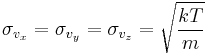 \sigma_{v_x} = \sigma_{v_y} = \sigma_{v_z} = \sqrt{\frac{kT}{m}}