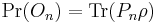  \Pr( O_n ) = \mathrm{Tr}(P_n \rho)