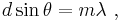  d \sin \theta = m \lambda \ , 