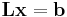 \mathbf{L}\mathbf{x} = \mathbf{b}