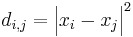 d_{i,j} =  \Big| x_i - x_j \Big |^2