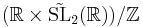 (\mathbb{R}\times\tilde{\rm{SL}}_2 (\mathbb{R}))/\mathbb{Z}