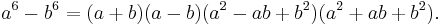  a^6 - b^6 = (a %2B b)(a - b)(a^2 - ab %2B b^2)(a^2 %2B ab %2B b^2).\,\!