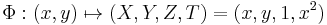 
\Phi: (x,y) \mapsto (X,Y,Z,T) = (x,y,1,x^2) 
