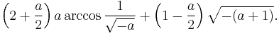 \left(2%2B\frac a2\right)a\arccos\frac1{\sqrt{-a}} 
%2B \left(1-\frac a2\right)\sqrt{-(a%2B1)}.