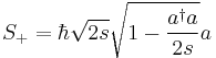 S_%2B = \hbar \sqrt{2s} \sqrt{1-\frac{a^\dagger a}{2s}} a