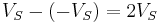 V_S - (-V_S) = 2V_S\,