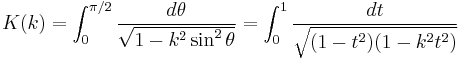 K(k) = \int_0^{\pi/2} \frac{d\theta}{\sqrt{1-k^2 \sin^2\theta}} = \int_0^1 \frac{dt}{\sqrt{(1-t^2)(1-k^2 t^2)}}